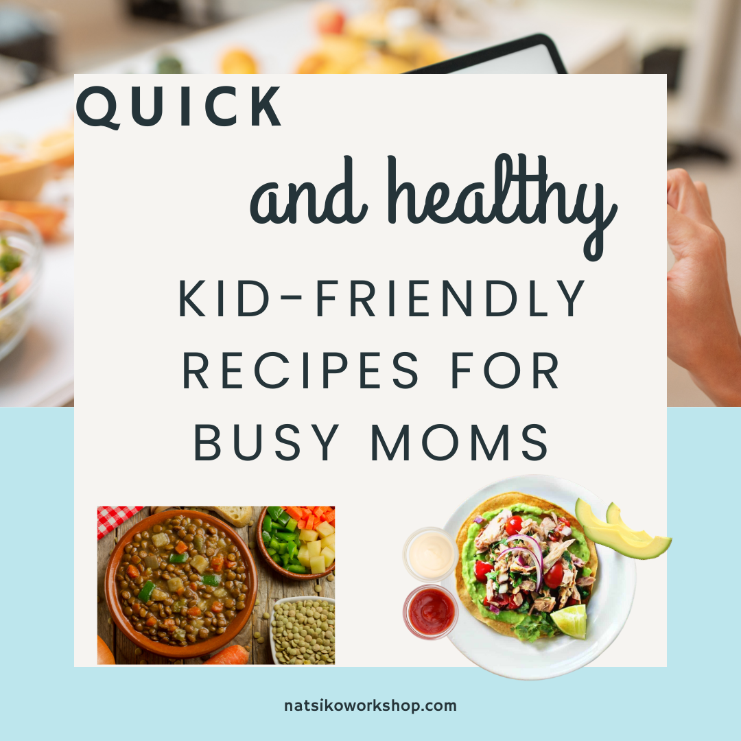 Quick and Healthy Kid-Friendly Recipes for Busy Moms